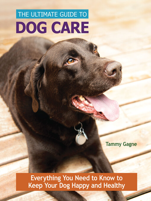 Title details for The Ultimate Guide to Dog Care by Tammy Gagne - Available